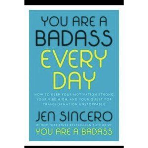 You Are a Badass Every Day : How to Keep Your Motivation Strong, Your Vibe High,